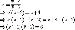 z'=\frac{\bar{z}+4}{\bar{z}-2}\\ \Rightarrow z'(\bar{z}-2)=\bar{z}+4\\ \Rightarrow z'(\bar{z}-2)-(\bar{z}-2)=\bar{z}+4-(\bar{z}-2)\\ \Rightarrow (z'-1)(\bar{z}-2)=6